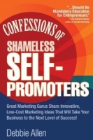 Confessions of Shameless Self-Promoters : Great Marketing Gurus Share Their Innovative, Proven, and Low-Cost Marketing Strategies to Maximize Your Success! артикул 9038c.