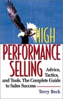 High Performance Selling: Advice, Tatics, and Tools : The Complete Guide to Sales Success артикул 9082c.