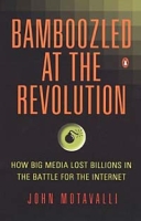 Bamboozled at the Revolution: How Big Media Lost Billions in the Battle for the Internet артикул 9100c.