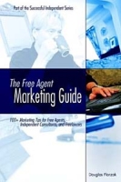 The Free Agent Marketing Guide: 100+ Marketing Tips for Free Agents, Independent Consultants, and Freelancers (Successful Independent, 2) артикул 9101c.