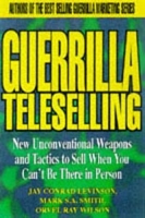 Guerrilla TeleSelling : New Unconventional Weapons and Tactics to Sell When You Can't be There in Person (Guerrilla Marketing Series) артикул 9115c.