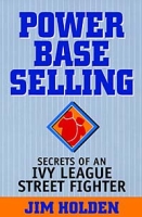 Power Base Selling: Secrets of an Ivy League Street Fighter артикул 9125c.
