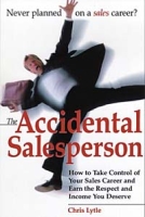 The Accidental Salesperson: How to Take Control of Your Sales Career and Earn the Respect and Income You Deserve артикул 9149c.