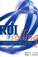 ROI Selling : Increasing Revenue, Profit, and Customer Loyalty through the 360 Sales Cycle артикул 9159c.